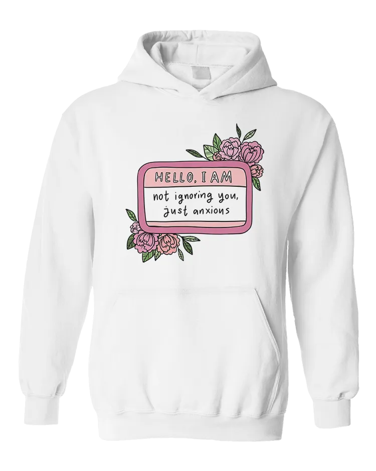 Hello I Am... Not Ignoring You, Just Anxious (Name Tag) - Hoodie