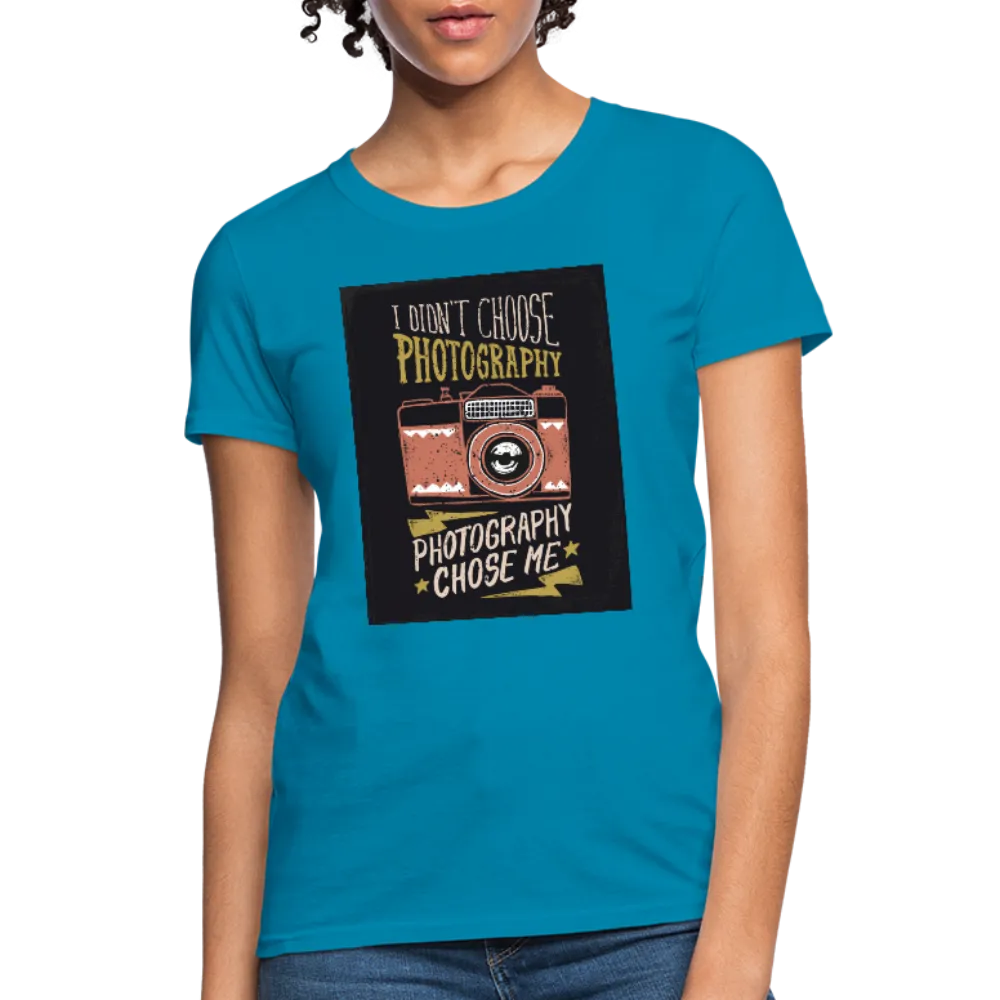 I Didn't Choose Photography Photography Chose Me Women's T-Shirt