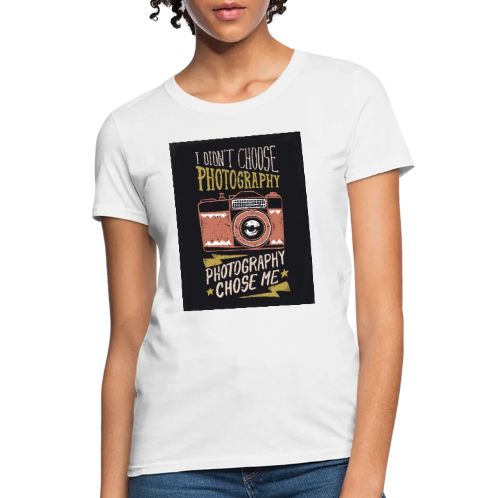 I Didn't Choose Photography Photography Chose Me Women's T-Shirt