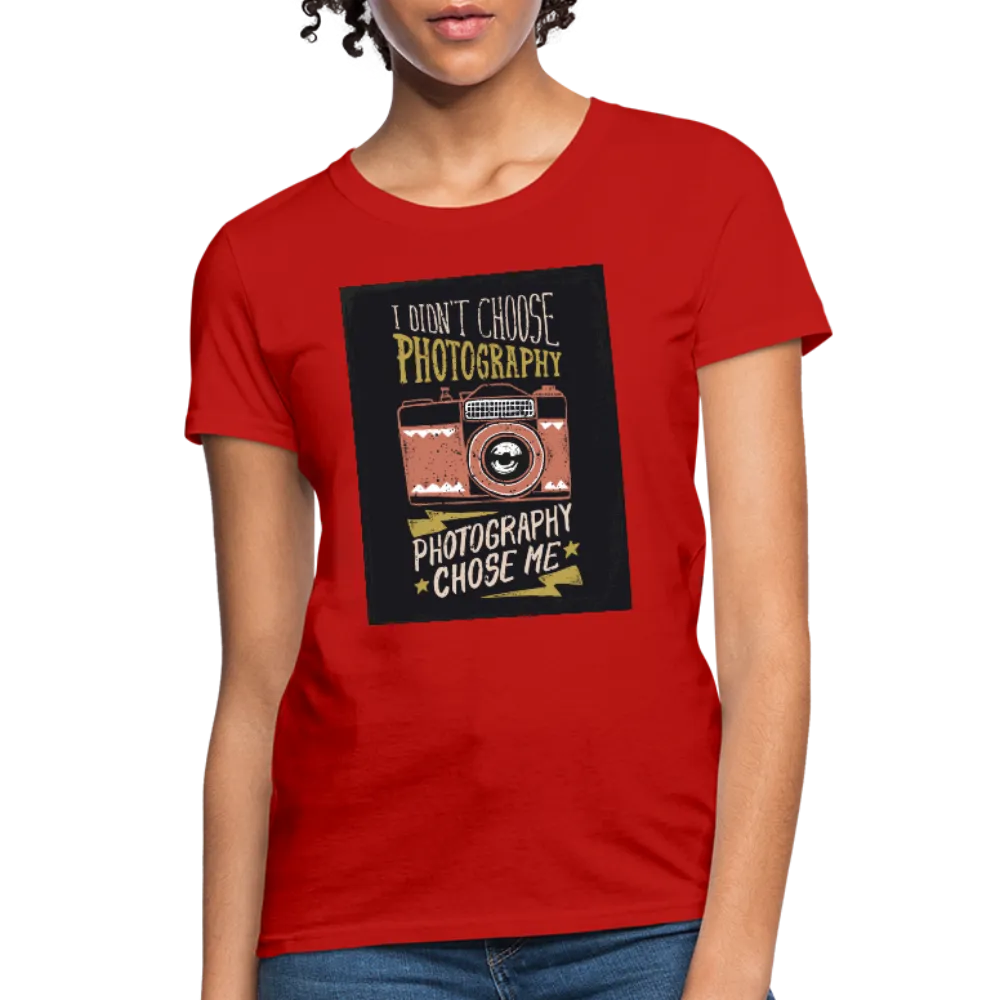 I Didn't Choose Photography Photography Chose Me Women's T-Shirt