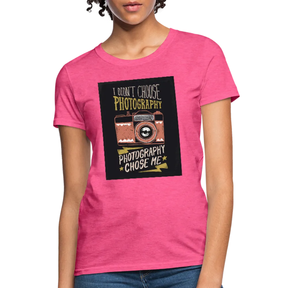 I Didn't Choose Photography Photography Chose Me Women's T-Shirt