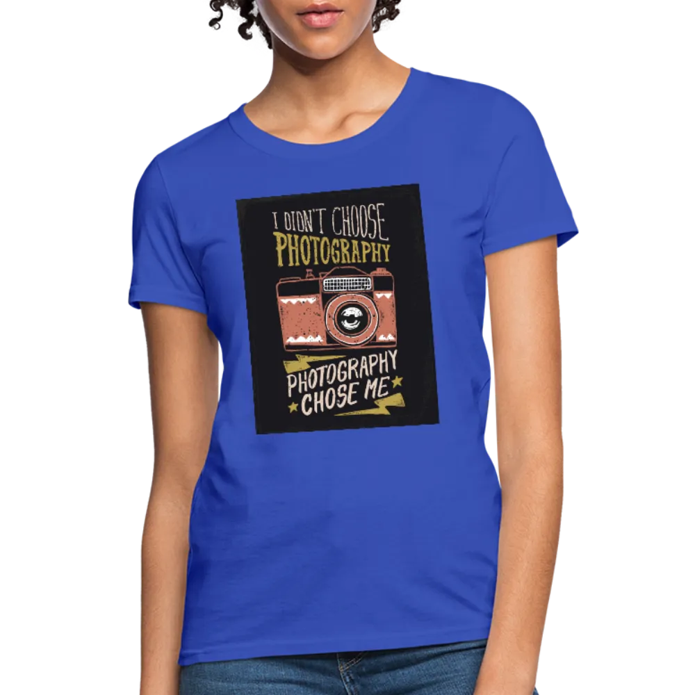 I Didn't Choose Photography Photography Chose Me Women's T-Shirt