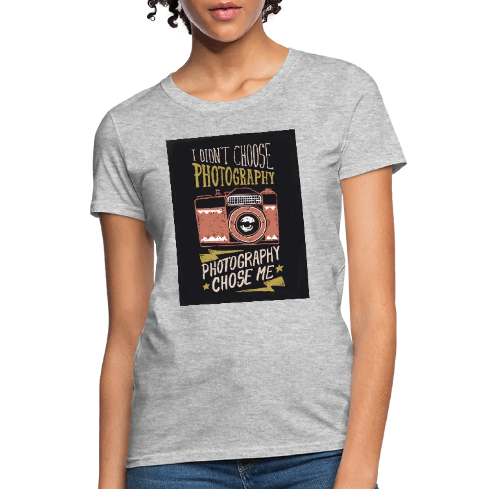 I Didn't Choose Photography Photography Chose Me Women's T-Shirt