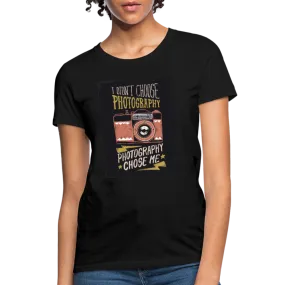 I Didn't Choose Photography Photography Chose Me Women's T-Shirt