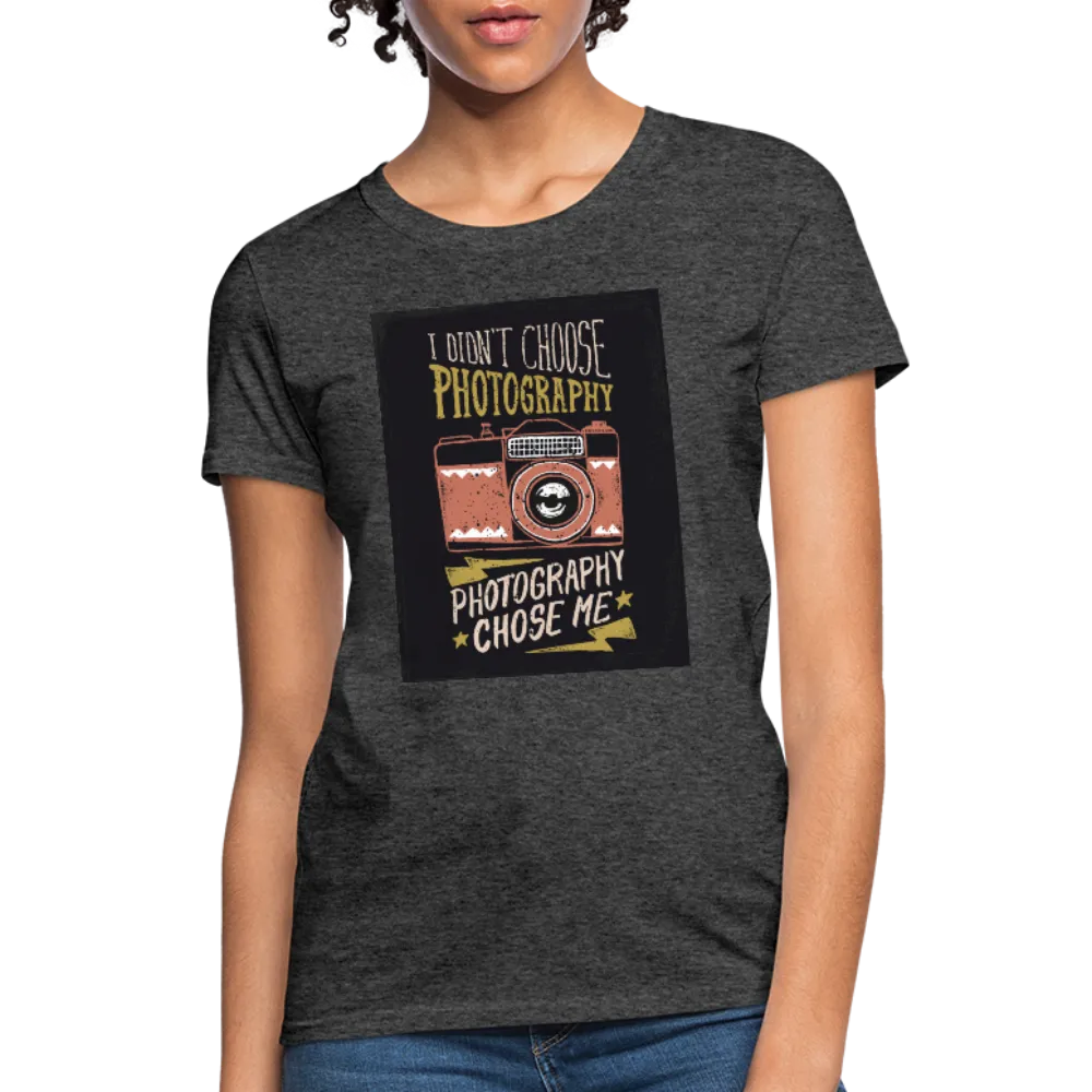 I Didn't Choose Photography Photography Chose Me Women's T-Shirt