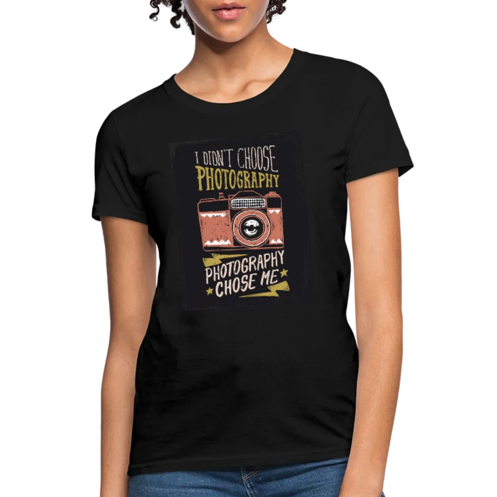 I Didn't Choose Photography Photography Chose Me Women's T-Shirt