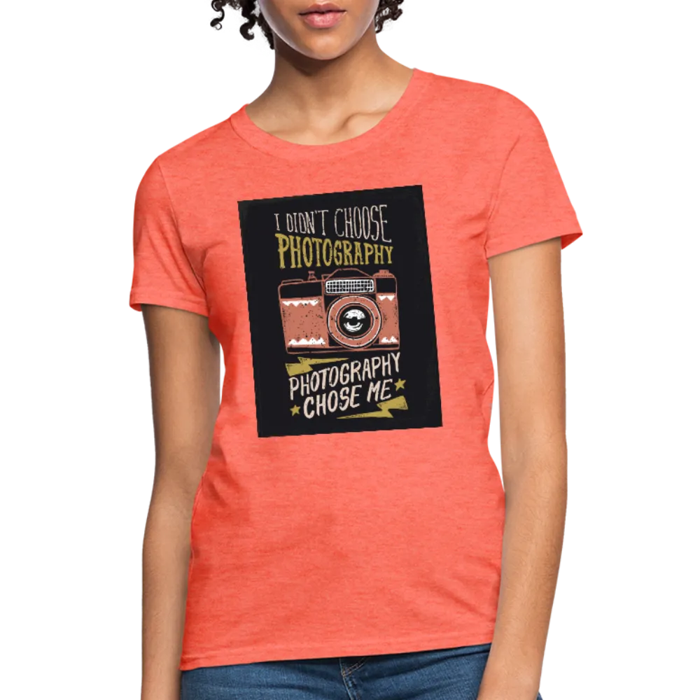 I Didn't Choose Photography Photography Chose Me Women's T-Shirt