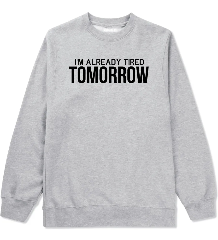 Im Already Tired Tomorrow Funny Sarcastic Mens Crewneck Sweatshirt